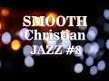 SMOOTH CHRISTIAN JAZZ #8