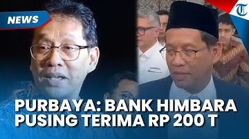MENKEU PURBAYA Sebut Bank Himbara Kini Pusing Seusai Terima Rp 200 Triliun Kas Negara