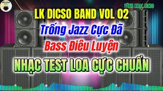 LK Dicso Band VOL 02 Trống Jazz Cực Đã Bass Điêu Luyện Nhạc Test Loa Mới Nhất 2025|KÊNH NHẠC DICSO