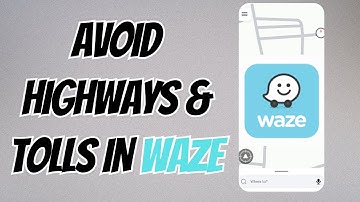 How to Avoid Highways and Toll Roads in Waze Settings