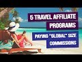 5 Travel Affiliate Programs Paying "Global" Size Commissions (Earn $130 Per Booking)
