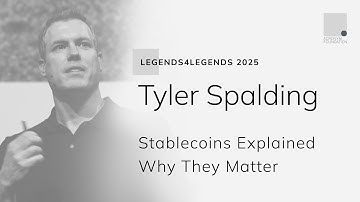 Legends4Legends 2025: Tyler Spalding: Stablecoins Explained - Why They Matter