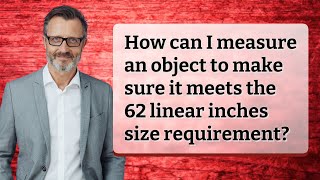 How can I measure an object to make sure it meets the 62 linear inches size requirement?