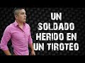 Un soldado fue herido... historia real