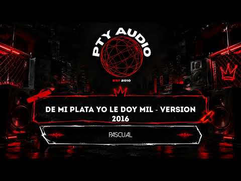 Pascual - De Mi Plata Yo Le Doy Mil - Version 2016 PTY Audio