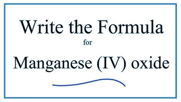 How to Write the Formula for Manganese (IV) oxide