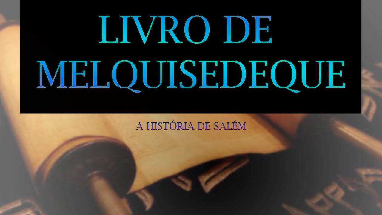 LIVRO DE MELQUISEDEQUE A HISTORIA DE SALÉM / PARTE 2 YouTube LIVRO DE MELQUISEDEQUE A HISTORIA DE SALÉM / PARTE 2 YouTube