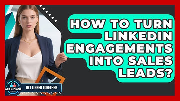 How To Turn LinkedIn Engagements Into Sales Leads? - Get Linked Together