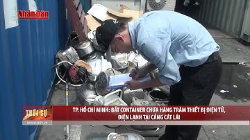 Bắt Container Chứa Hàng Trăm Thiết BỊ ĐIện Tử Nhập Lậu Tại Cảng Cát Lai