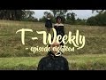 T-Weekly || episode 18