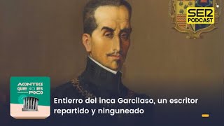 Acontece que no es poco | Entierro del inca Garcilaso, un escritor repartido y ninguneado