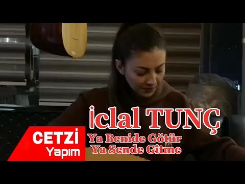 İclal TUNÇ Ya Benide Götür Ya Sende Gitme