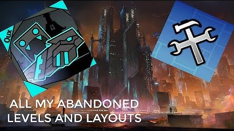 My abandoned/unfinished layouts/levels | PART 1| Geometry Dash 2.1