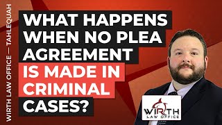 What Happens When No Plea Agreement is Made in Criminal Cases?