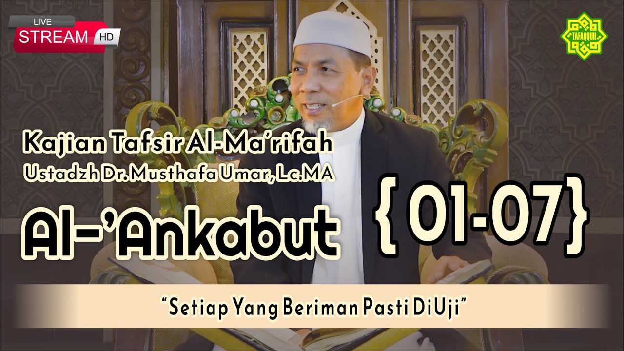 KAJIAN TAFSIR SURAT AL-'ANKABUT AYAT  01-07  Ustadz Dr. KH. Musthafa Umar, Lc. MA (19/10/2023)