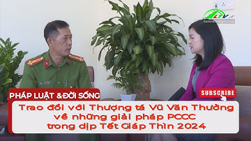 Trao đổi với Thượng tá Vũ Văn Thưởng về những giải pháp PCCC trong dịp Tết Giáp Thìn 2024 | Lâm Đồng