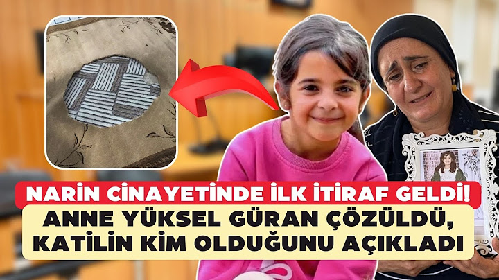 Narin cinayetinde ilk itiraf! Anne Yüksel Güran çözüldü mü? 'Katilin kim olduğunu açıkladı'