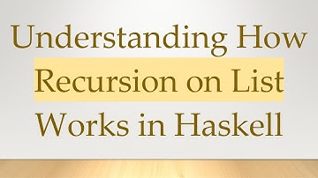 Understanding How Recursion on List Works in Haskell