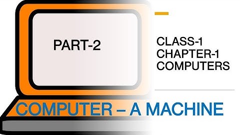 CLASS-1 CHAPTER-1 COMPUTER- A MACHINE PART-2