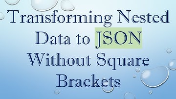 Transforming Nested Data to JSON Without Square Brackets