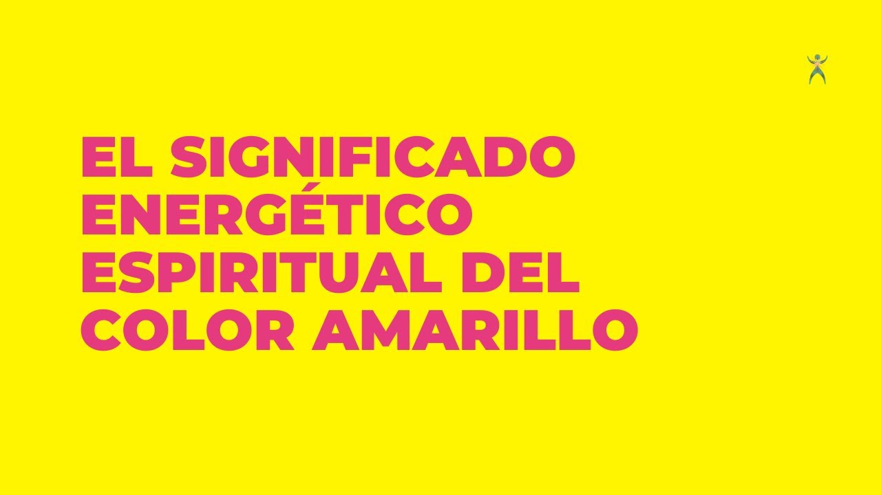 Cual es el significado Energético del Color Amarillo | Espiritualidad y Psicologia del color