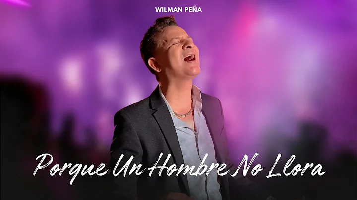 Wilman pea - Porque un hombre no llora