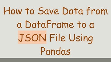 How to Save Data from a DataFrame to a JSON File Using Pandas