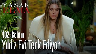 Yıldız evi terk ediyor - Yasak Elma 102. Bölüm