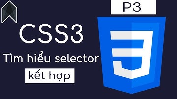 CSS3 P3 - Tìm hiểu selector kết hợp - CODEJ