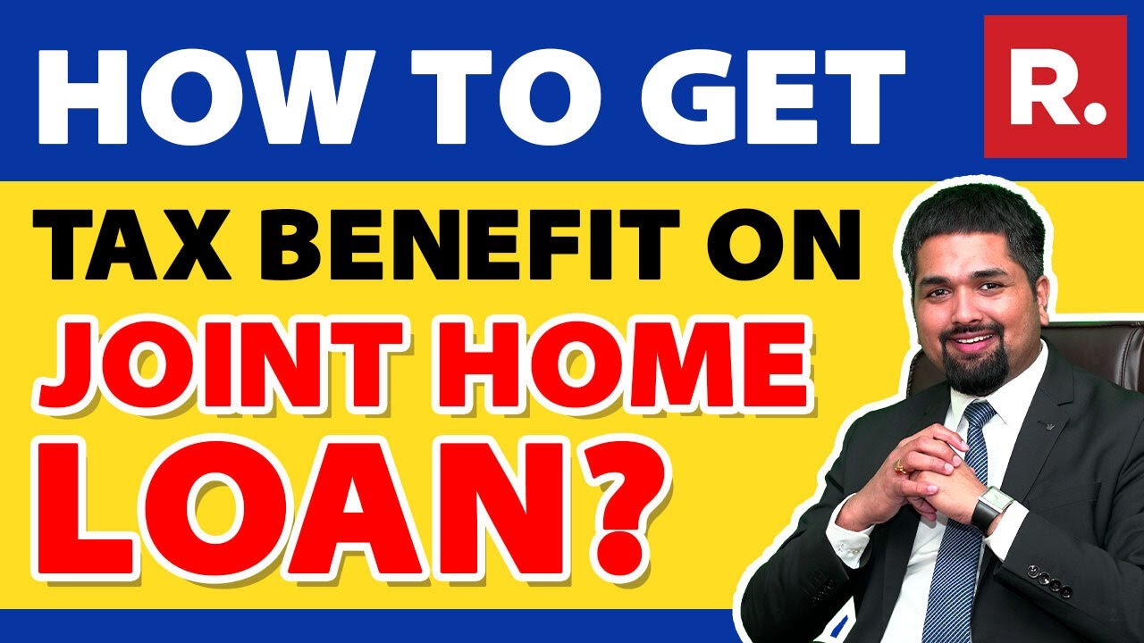 Joint Home Loan Tax Benefits