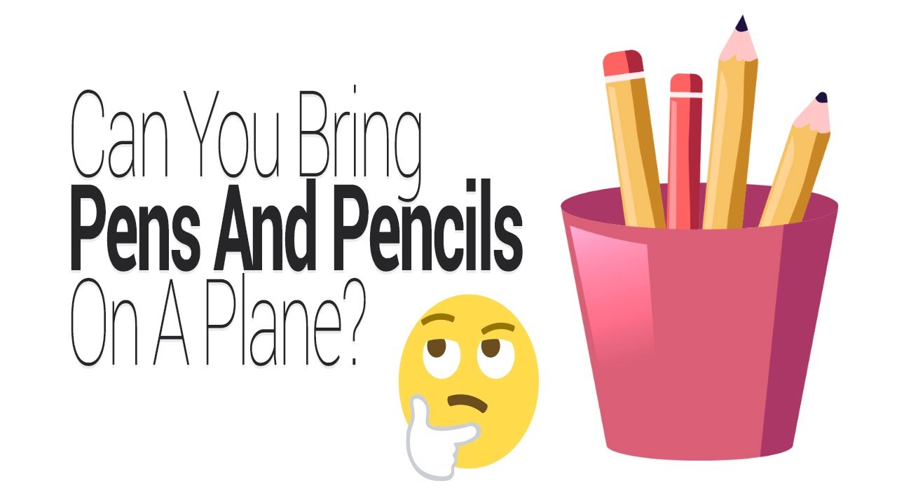 Can You Bring Pens and Pencils on a Plane? TSA Rules Explained