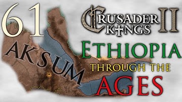 Crusader Kings II | Ethiopia Through The Ages | Episode 61