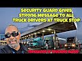 Security Guard Gives Strong Message To All Truck Drivers At Truck Stop 🤯 Thousands Of Truckers Agree