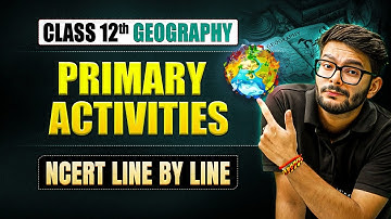 Primary Activities Full Chapter | Class 12 Geography Chapter 5