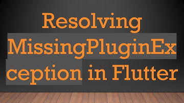Resolving MissingPluginException in Flutter