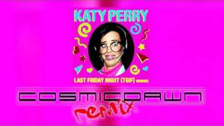 Katy Perry - Last Friday Night (TGIF) (Cosmic Dawn Remix)