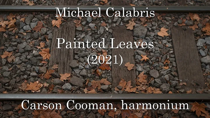 Michael Calabris  Painted Leaves (2021) for harmon...