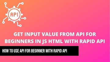 How to GET Input Value from API For Beginners in JS HTML with Rapid API