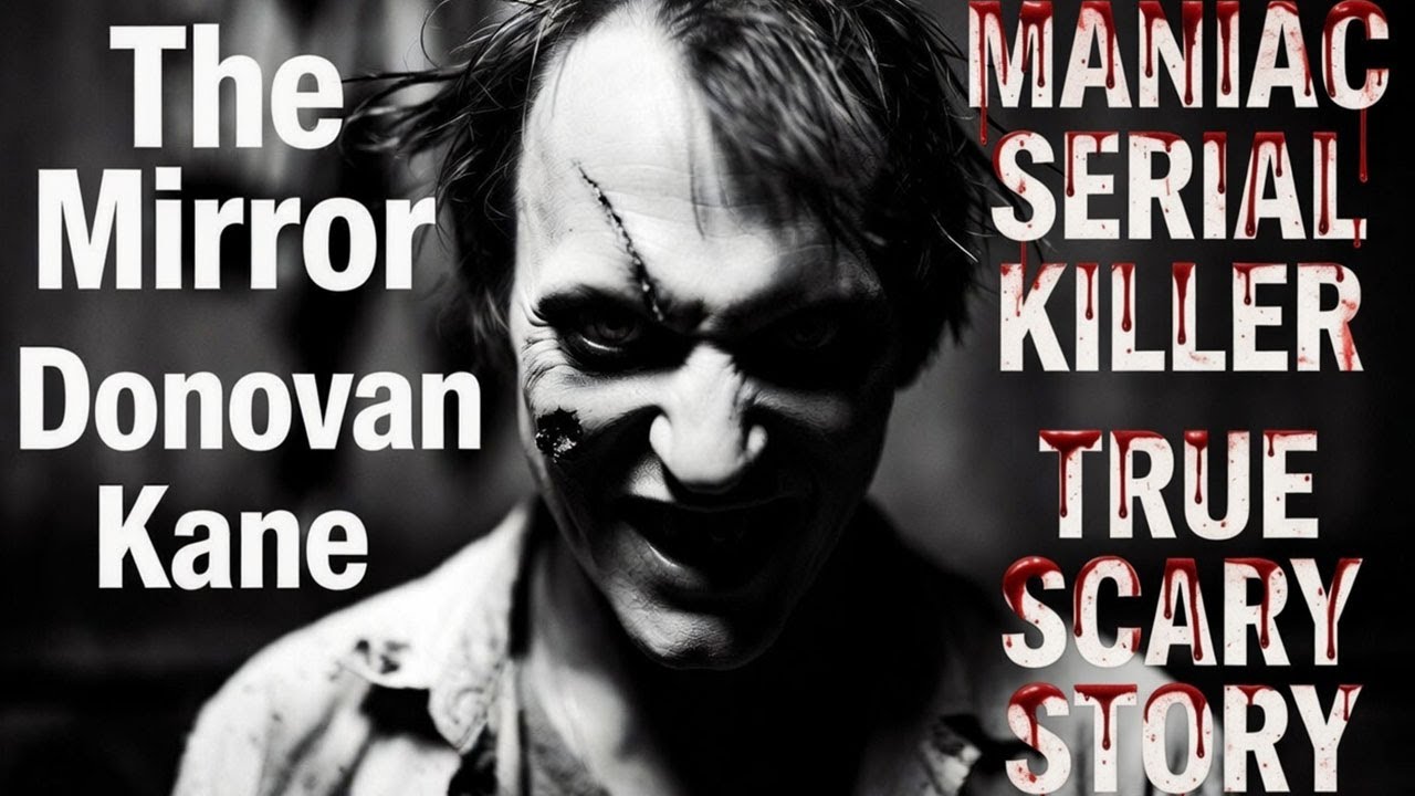 The Mirror - Donovan Kane MANIAC SERIAL KILLER | TRUE SCARY HORROR STORIES DISTURBING CREEPYPASTA