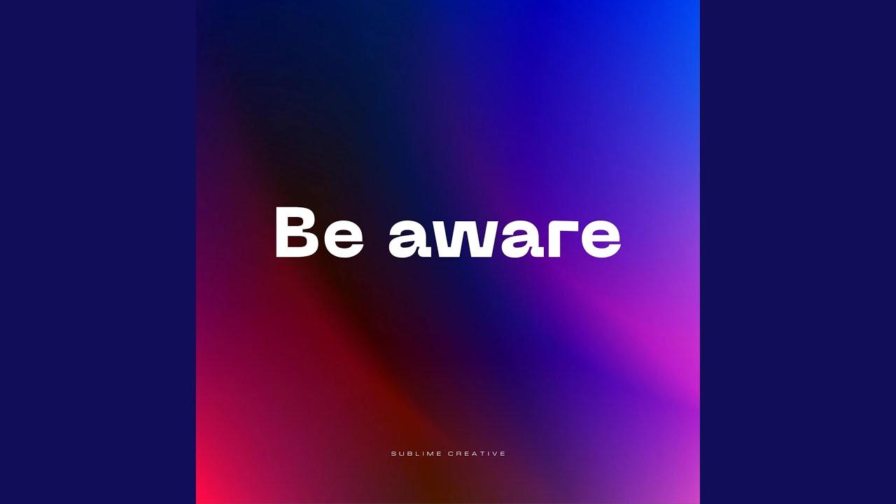 Watch Be aware on YouTube Watch Be aware on YouTube