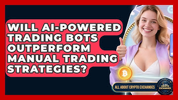 Will AI-Powered Trading Bots Outperform Manual Trading Strategies? - All About Crypto Exchanges