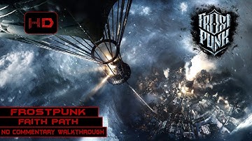 Frostpunk | Main Story | A New Home - Faith Path | Longplay Walkthrough No Commentary