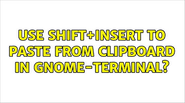 Ubuntu: Use Shift+Insert to paste from clipboard in gnome-terminal? (3 Solutions!!)
