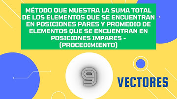 🆗Suma de los elementos en posiciones pares y promedio de los que están en posiciones impares ✅(9)