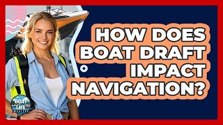 How Does Boat Draft Impact Navigation?