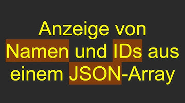 Anzeige von Namen und IDs aus einem JSON-Array