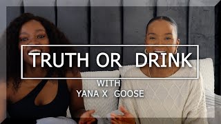 YANA x GOOSE| TRUTH OR DRINK| Break ups, cutting off friends and more...| ALL ABOUT YANA