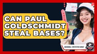 Can Paul Goldschmidt Steal Bases? | Baseball Statistics Vault News