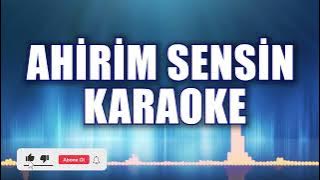 AHİRİM SENSİN KARAOKE   ton: Mİ