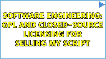 Software Engineering: GPL and closed-source licensing for selling my script